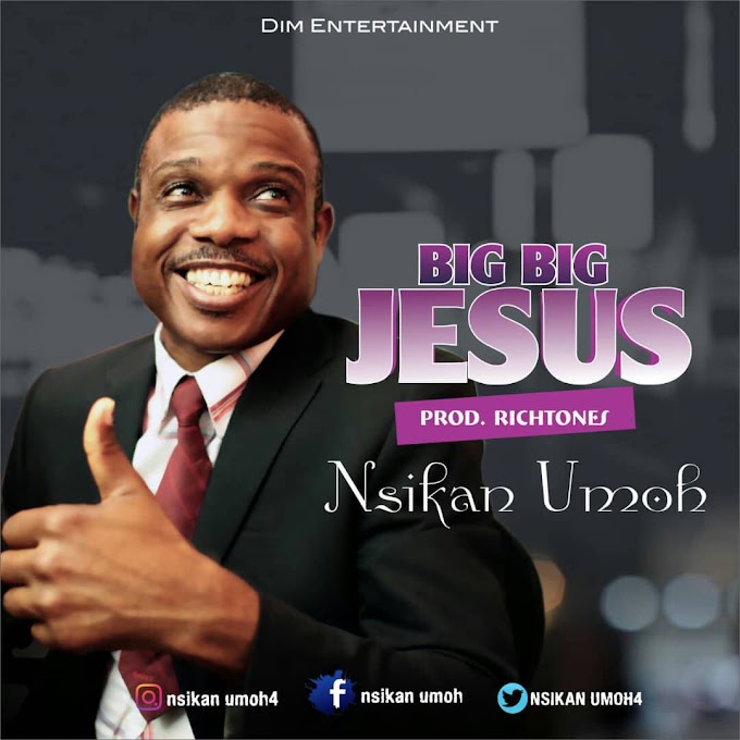 Nsikan Umoh - Big Big Jesus