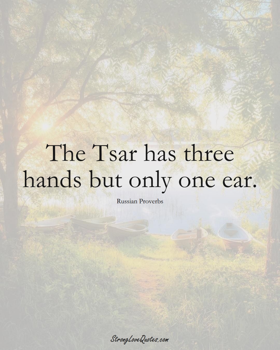 The Tsar has three hands but only one ear. (Russian Sayings);  #AsianSayings
