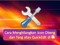 Cara Menghilangkan Icon Obeng dan Tang atau QuickEdit di Blogger 