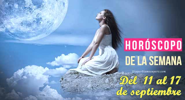 Horóscopo de la semana: Del  11 al 17 de septiembre