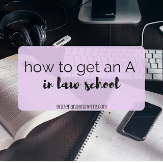 how to get an A in law school | brazenandbrunette.com