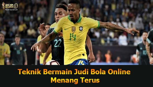 Teknik Bermain Judi Bola Online Agar Menang Terus