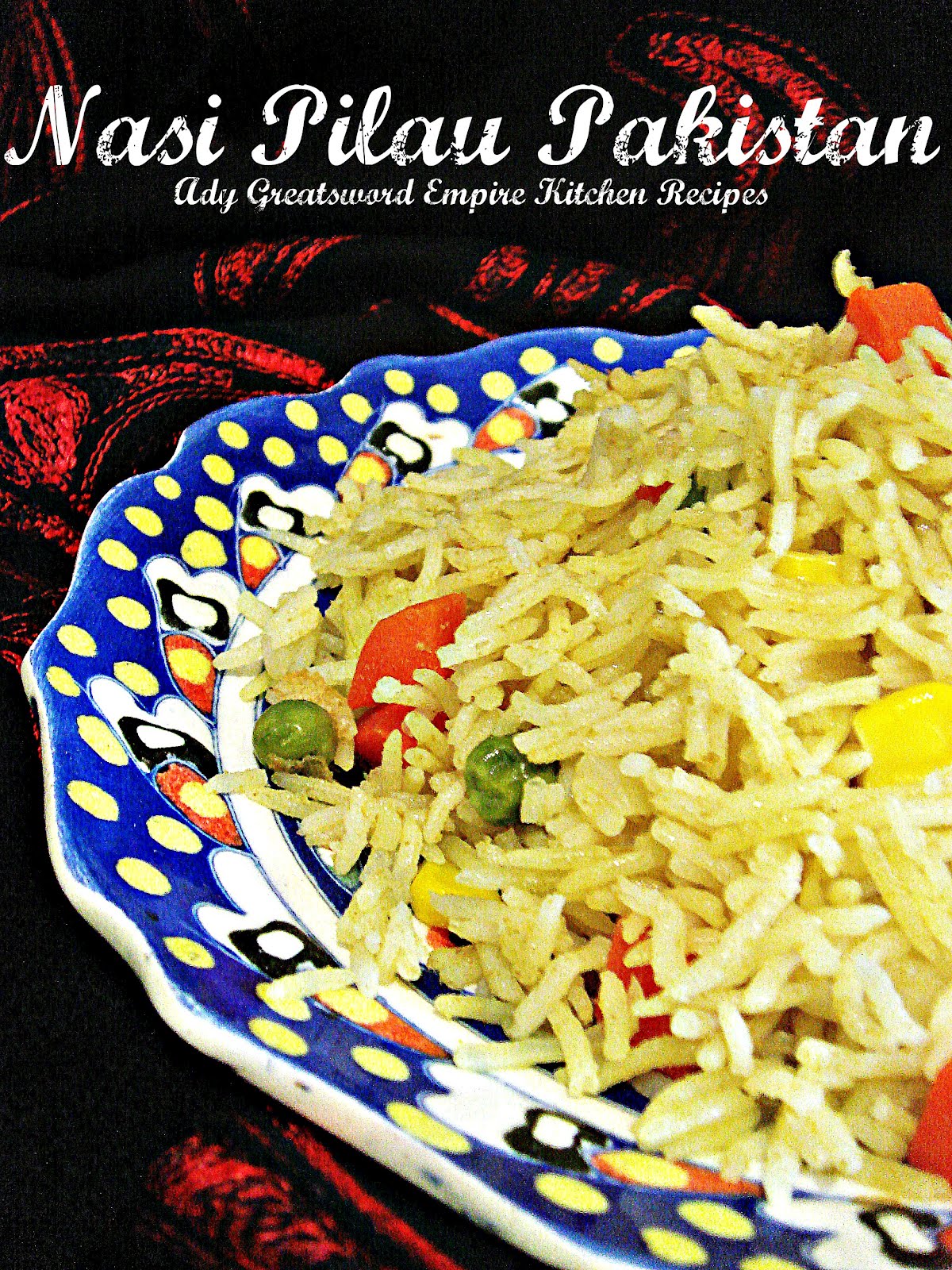 Ady Greatsword Empire Kitchen Recipes: Nasi Pilau Pakistan 
