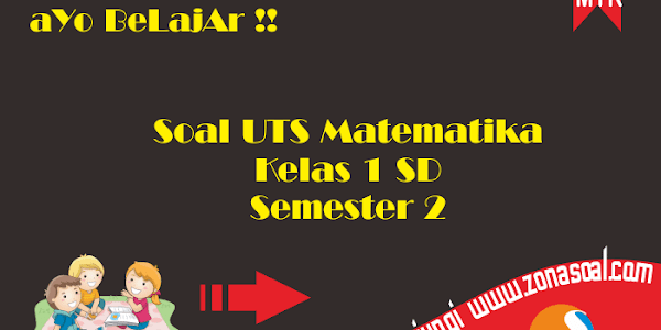 Soal UTS Pelajaran Matematika Kelas 1 SD Semester 2