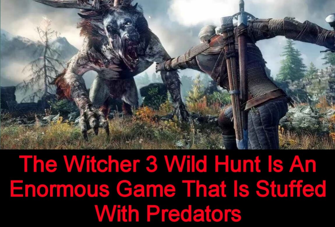 An enormous game full of predators is The Witcher 3 Wild Hunt.