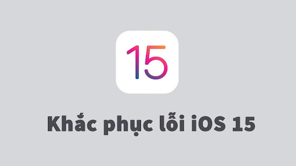 Tổng hợp lỗi đã biết trên iOS 15 và cách khắc phục nhanh chóng