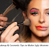 Secret Makeup & Cosmetic Tips to Make Ugly Women Beautiful