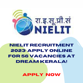 NIELIT Recruitment 2023: Apply Online for 56 Vacancies at Dream Kerala!
