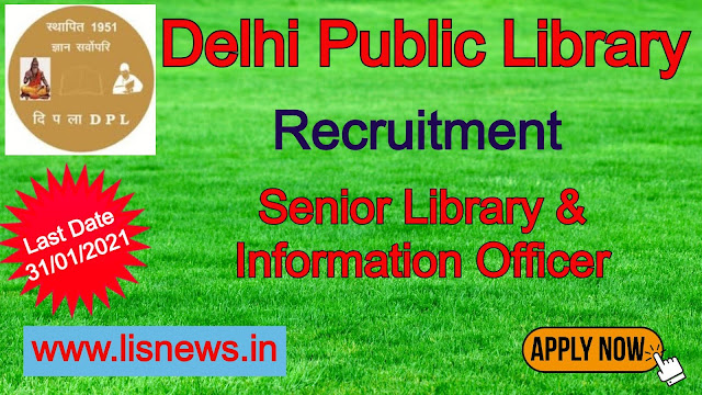 Vacancy of Directorate General and Senior Library & Information Officer at Delhi Public Library: Last Date- 45 days from the date of publication in Employment News.