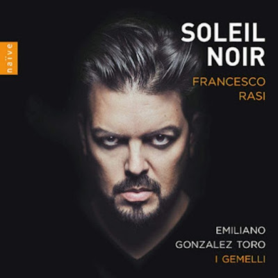 Soleil Noir: arie per Francesco Rasi; Emiliano Gonzalez Toro, Louise Pierrard, Thomas Dunford, Flora Papadopoulos