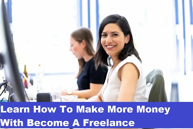 Learn How To Make More Money With Become A Freelance