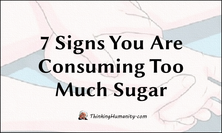 7 Signs You Are Consuming Too Much Sugar