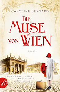 Die Muse von Wien: Roman (Mutige Frauen zwischen Kunst und Liebe 6)