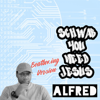 Schwab You Need Jesus (Beatboxing Version) : A Rap Music Single by Alfred