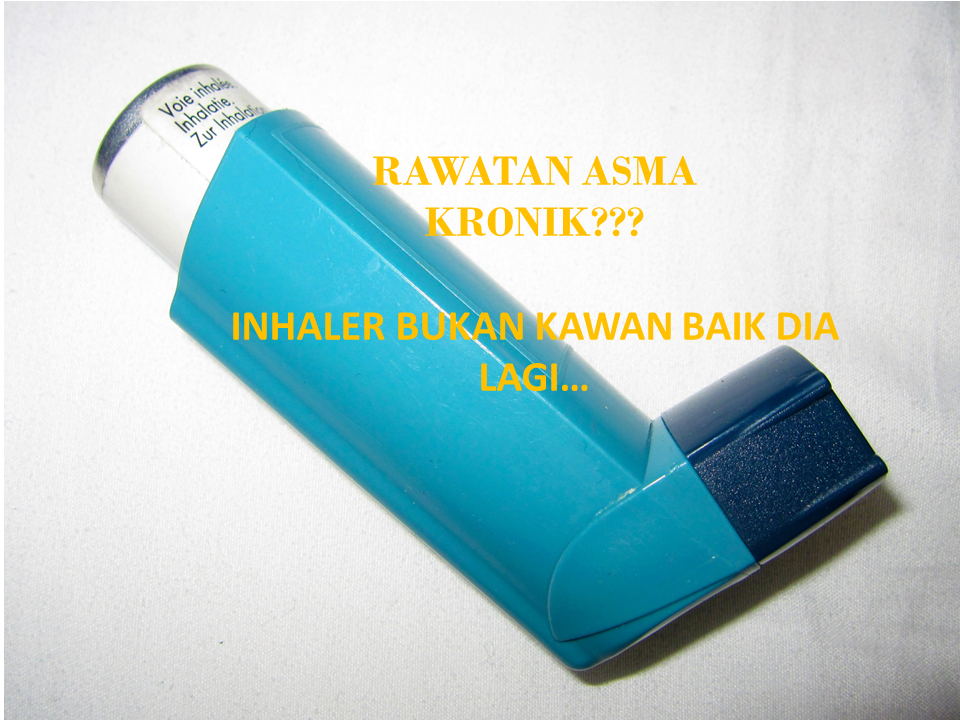 RAWATAN ASMA KRONIK? INHALER BUKAN KAWAN BAIK DIA LAGI 