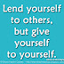 Lend yourself to others, but give yourself to yourself. ~Michel de Montaigne