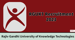 RGUKT RECRUITMENT NOTIFICATION : Recruitment of Faculty Positions in Rajiv Gandhi University of Knowledge Technologies, Andhra Pradesh 