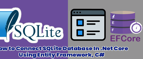 How to Connect SQLite Database In .Net Core Using Entity Framework, C#