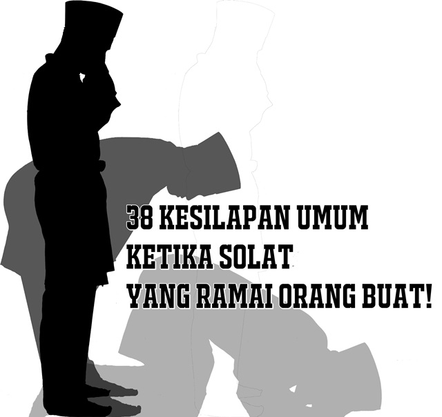 38 Kesilapan Umum Ketika Solat Yang Ramai Orang Buat!