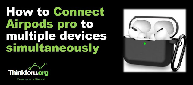 Cover Image of How to Connect Airpods pro to multiple devices simultaneously