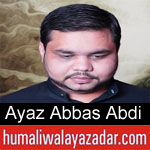 https://www.humaliwalayazadar.com/2019/09/ayaz-abbas-abdi-nohay-2020.html