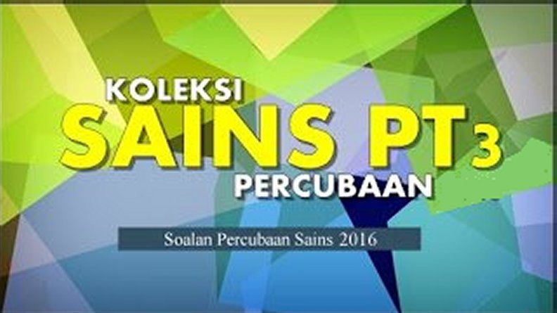 Koleksi Soalan Percubaan Sains PT3 2016 (Trial Papers)