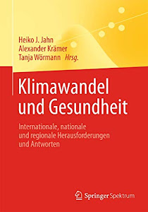 Klimawandel und Gesundheit: Internationale, nationale und regionale Herausforderungen und Antworten (Springer-Lehrbuch)