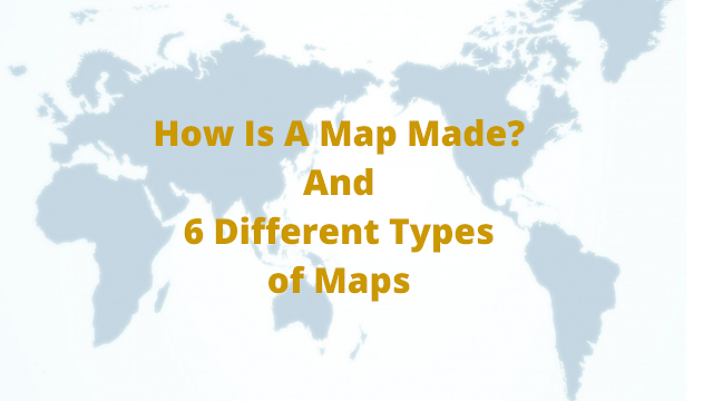 How maps are created? And What are the different types of maps