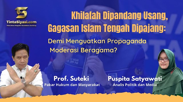 Khilafah Dipandang Usang, Gagasan Islam Tengah Dipajang: Demi Menguatkan Propaganda Moderasi Beragama?