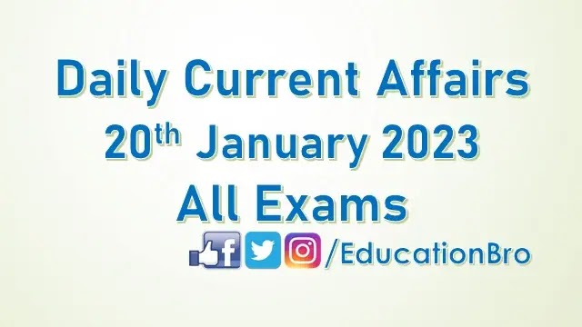 Daily Current Affairs 20th January 2023 For All Government Examinations