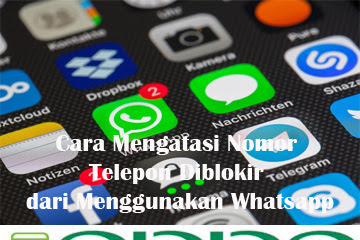 √ Cara Mengatasi Nomor Telepon Diblokir Dari Memakai Whatsapp