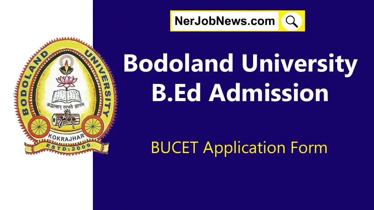 Bodoland University B.Ed Admission 2023 – BUCET Application Form