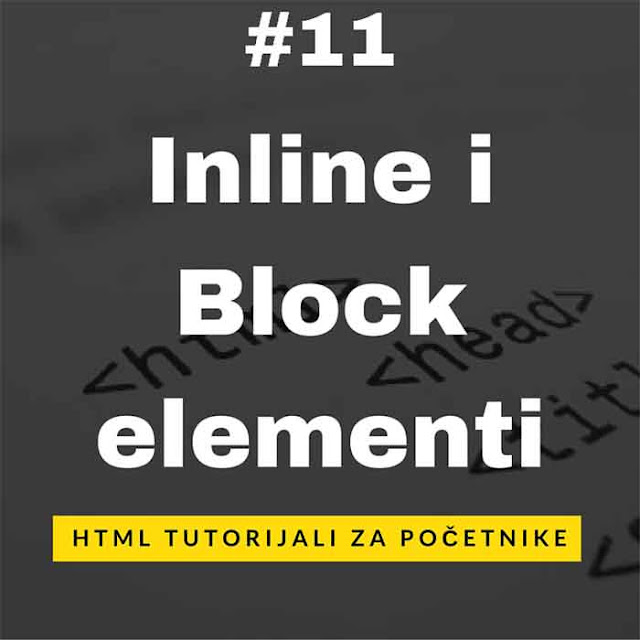 [HTML Tutorijali - Lekcija 11] Inline i Block elementi