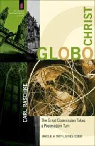 Christian Theology Carl Raschke Globochrist The Great Commission Takes Postmodern Turn