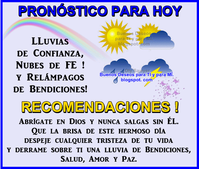 Abrígate en Dios y nunca salgas sin ÉL. Que la brisa de este Hermoso Día despeje cualquier tristeza de tu vida y derrame sobre ti una lluvia de Bendiciones, Salud, Amor y Paz.