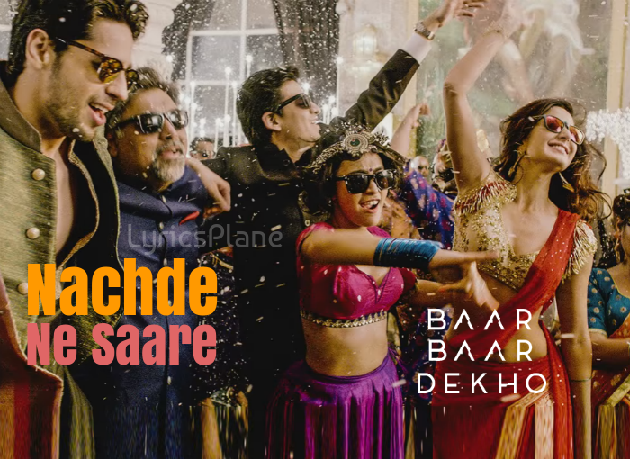 Nachde Ne Saare Lyrics - Baar Baar Dekho