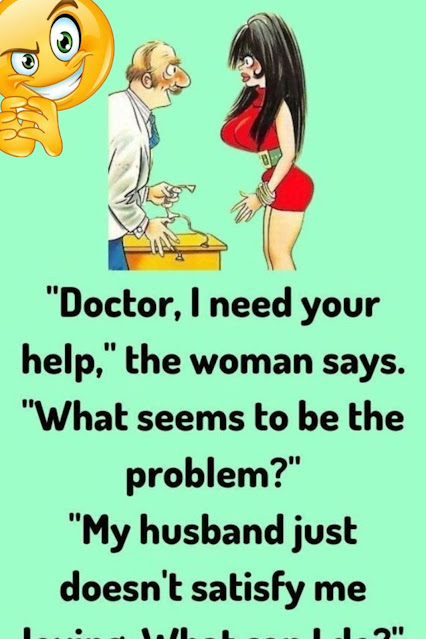 A women said to doctor i need your help