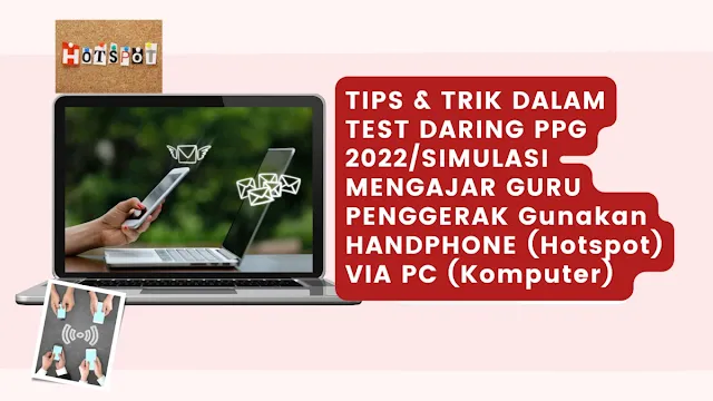 TIPS & TRIK DALAM TEST DARING PPG 2022 DAN SIMULASI MENGAJAR GURU PENGGERAK  HANDPHONE (Hotspot)VIA PC (Komputer)