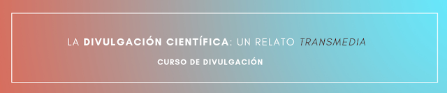 Curso: "La divulgación científica: un relato transmedia"