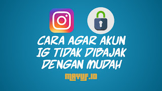 Cara Agar Akun IG Tidak Dibajak Dengan Mudah