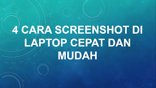 4 BAGAIMANA CARA SCREENSHOT DI LAPTOP CEPAT DAN MUDAH