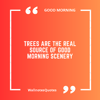 Good Morning Quotes, Wishes, Saying - wallnotesquotes -Trees are the real source of Good Morning scenery.