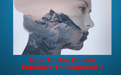 How To Use Double Exposure In Snapseed