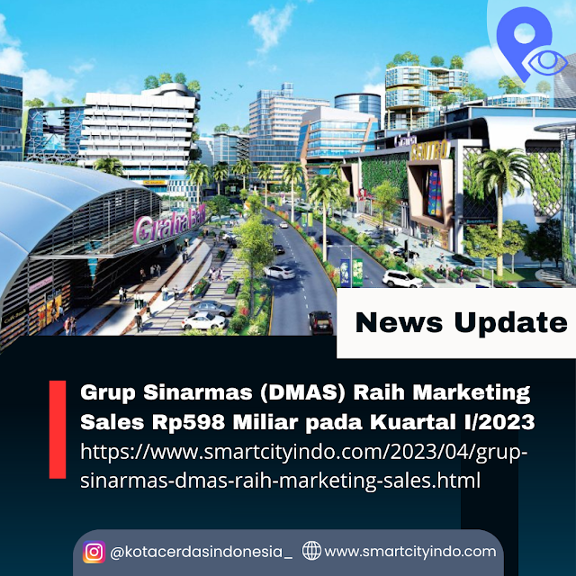 Grup Sinarmas (DMAS) Raih Marketing Sales Rp598 Miliar pada Kuartal I/2023  