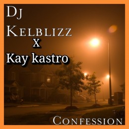 DJ Kelblizz , Kay Kastro - Confession (Mp3 Download)