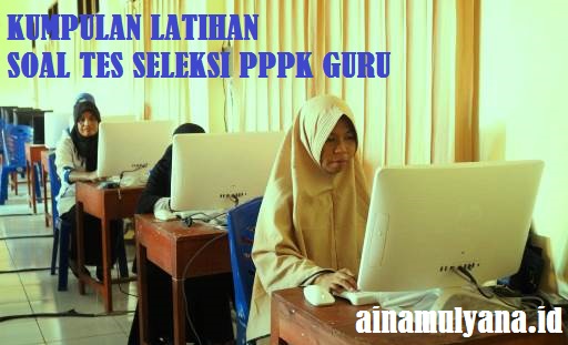 Soal Tes Seleksi PPPK Guru SD SMP SMA SMK Tahun 2021 - 2022