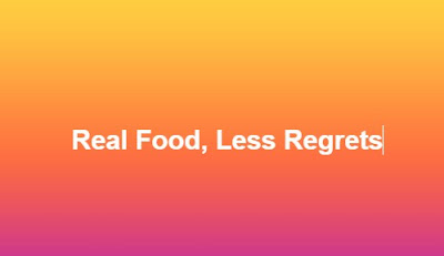 Real Food, Less Regrets