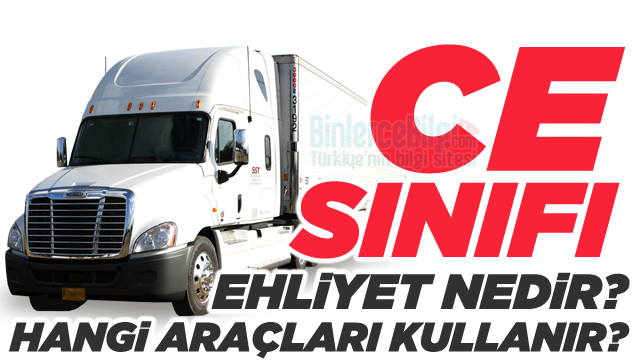 CE Sınıfı Ehliyet nedir? Hangi araçları kullanır? Kaç yaşında alınır?