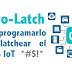 Micro-Latch: Cómo programarlo para latchear el mundo IoT