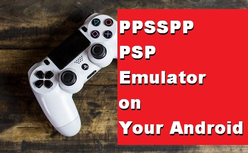 PPSSPP PSP Emulator on Your Android